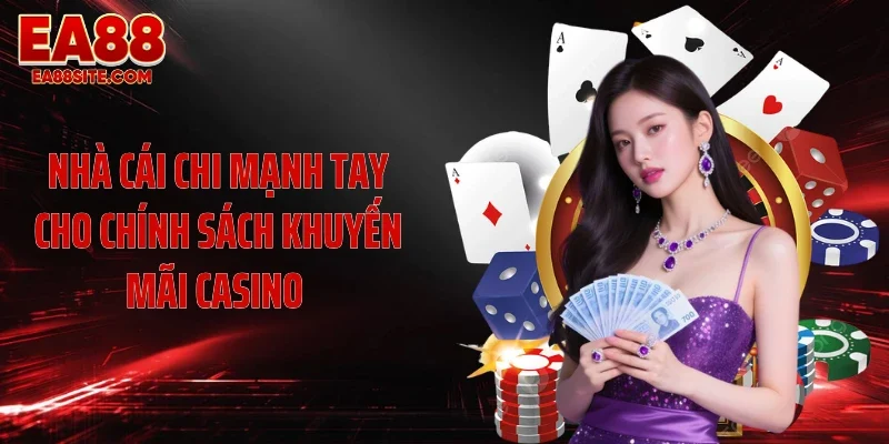 Nhà cái chi mạnh tay cho chính sách khuyến mãi casino